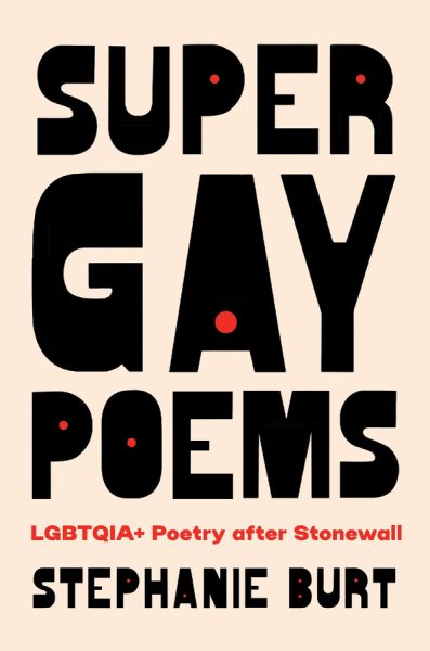 Cover art for Super gay poems : LGBTQIA+ poetry after Stonewall / Stephanie Burt.