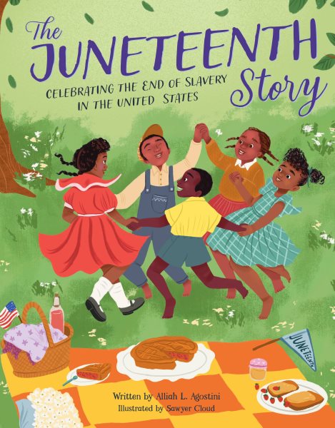 Cover art for The Juneteenth story : celebrating the end of slavery in the United States / written by Alliah L. Agostini   illustrated by Sawyer Cloud.
