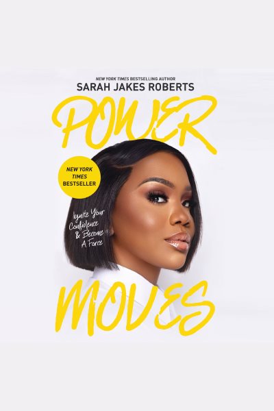 Cover art for Power Moves : Ignite Your Confidence and Become a Force [electronic resource] / Sarah Jakes Roberts.