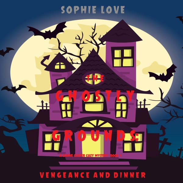 Cover art for The Ghostly Grounds: Vengeance and Dinner [electronic resource] / Sophie Love.