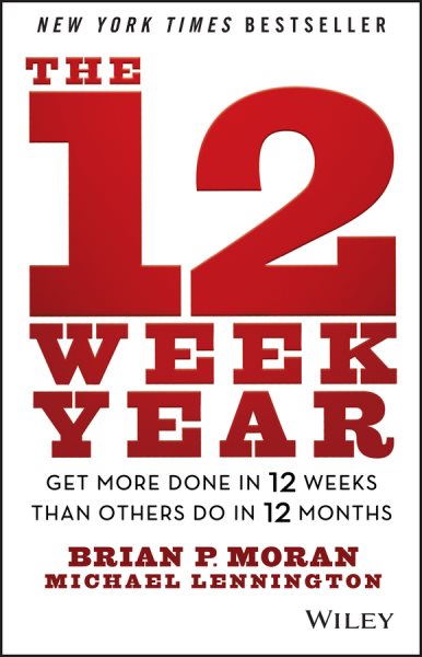 Cover art for The 12 Week Year : Get More Done in 12 Weeks than Others Do in 12 Months [electronic resource] / Michael Lennington and Brian P. Moran.