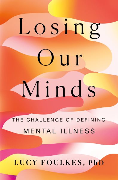 Cover art for Losing our minds : the challenge of defining mental illness / Lucy Foulkes