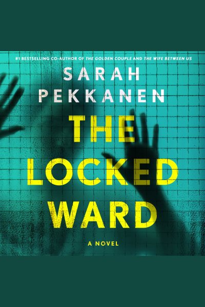 Cover art for The locked ward [electronic resource] : a novel / Sarah Pekkanen.