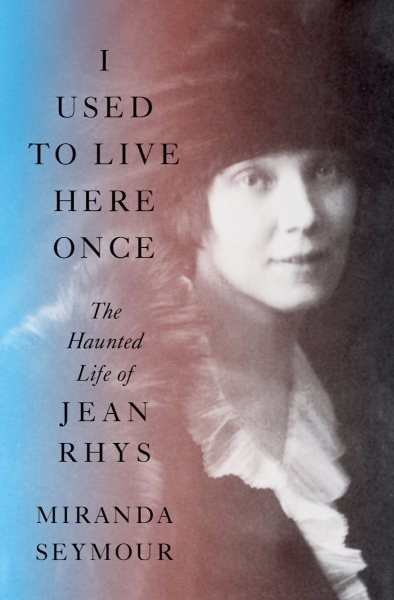 Cover art for I used to live here once : the haunted life of Jean Rhys / Miranda Seymour.