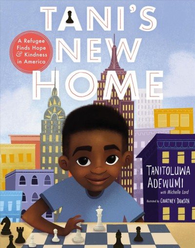 Cover art for Tani's new home [electronic resource] : a refugee finds hope and kindness in America / Tanitoluwa Adewumi   with Michelle Lord   illustrated by Courtney Dawson.