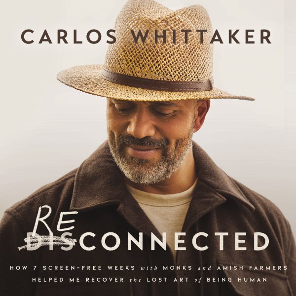 Cover art for Reconnected : How 7 Screen-Free Weeks with Monks and Amish Farmers Helped Me Recover the Lost Art of Being Human [electronic resource] / Carlos Whittaker.
