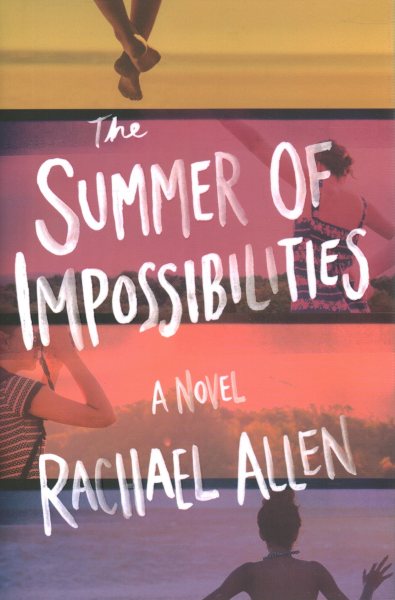 Cover art for The summer of impossibilities : a novel / Rachael Allen.