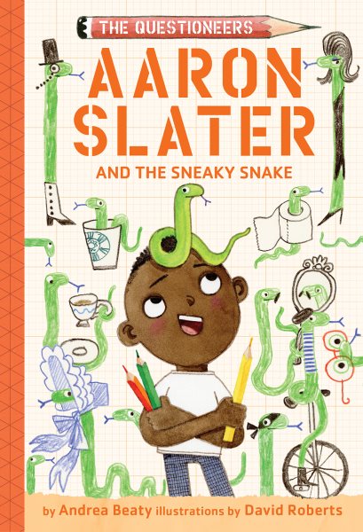 Cover art for Aaron Slater and the sneaky snake / Andrea Beaty and David Roberts.