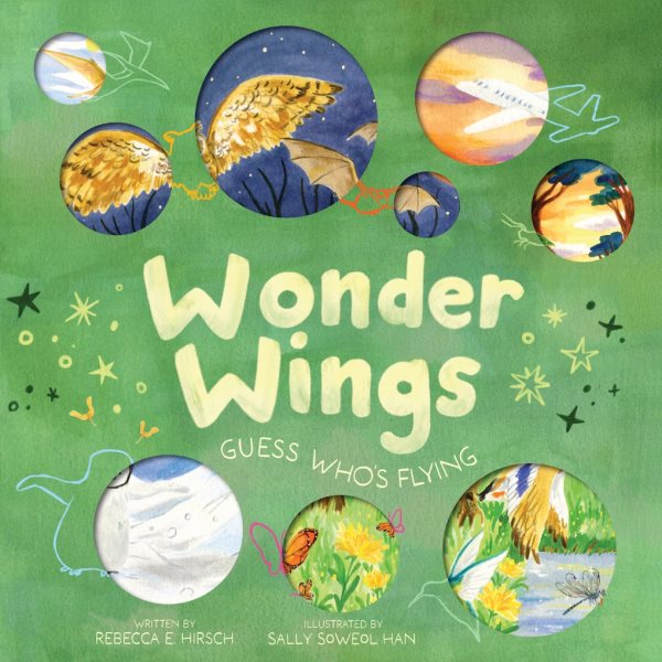 Cover art for Wonder wings : guess who's flying / written by Rebecca E. Hirsch   illustrated by Sally Soweol Han.