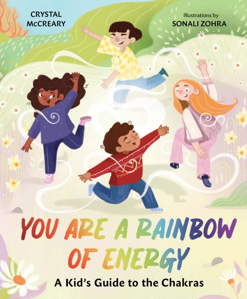 Cover art for You are a rainbow of energy : a kid's guide to the chakras / Crystal McCreary   illustrations by Sonali Zohra.