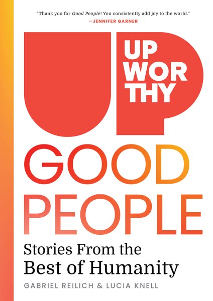 Cover art for Upworthy - Good People : Stories From the Best of Humanity [electronic resource] / Lucia Knell and Gabe Reilich.