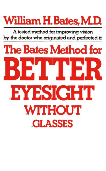 Cover art for The Bates method for better eyesight without glasses [electronic resource] / William H. Bates.