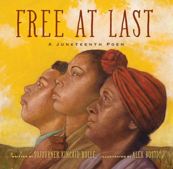 Cover art for Free at last : a Juneteenth poem / written by Sojourner Kincaid Rolle   illustrated by Alex Bostic.