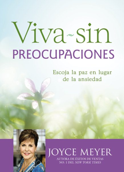 Cover art for Viva -- sin preocupaciones : escoja la paz en lugar de la ansiedad / Joyce Meyer.