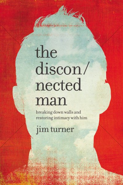 Cover art for The Disconnected Man : Breaking Down Walls and Restoring Intimacy with Him [electronic resource] / Jim Turner.