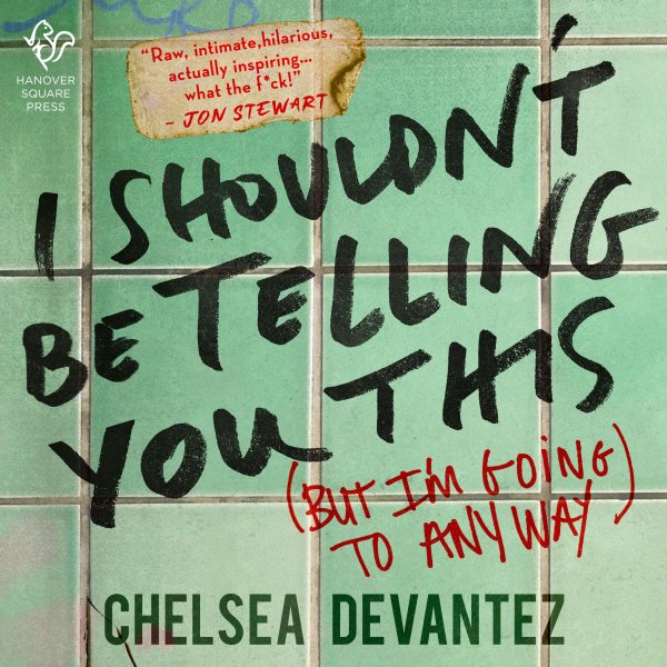 Cover art for I Shouldn't Be Telling You This : (But I'm Going to Anyway) [electronic resource] / Chelsea Devantez.