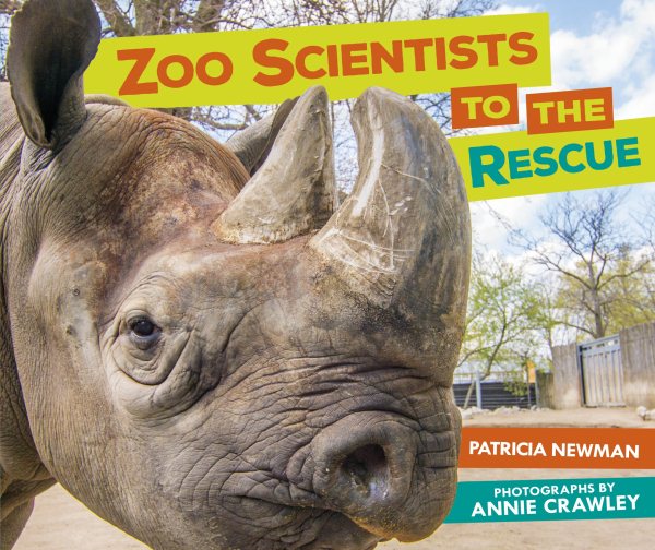 Cover art for Zoo scientists to the rescue / Patricia Newman   photographs by Annie Crawley.