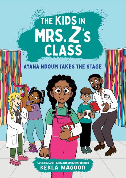 Cover art for The kids in Mrs. Z's class. Ayana Ndoum takes the stage / by Kekla Magoon   illustrated by Kat Fajardo.