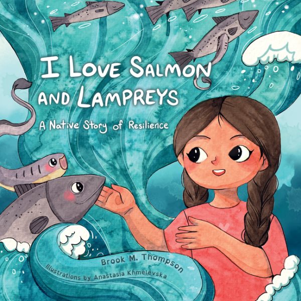 Cover art for I love salmon and lampreys : a native story of resilience / Brook M. Thompson   illustrations by Anastasia Khmelevska.