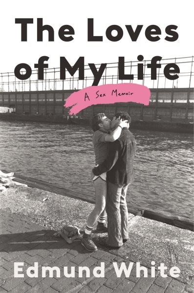 Cover art for The loves of my life : a sex memoir / Edmund White.