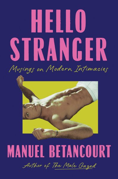 Cover art for Hello stranger : musings on modern intimacies / Manuel Betancourt.