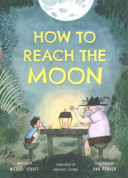 Cover art for How to reach the moon / written by Nicolás Schuff   illustrated by Ana Sender   translated by Lawrence Schimel.