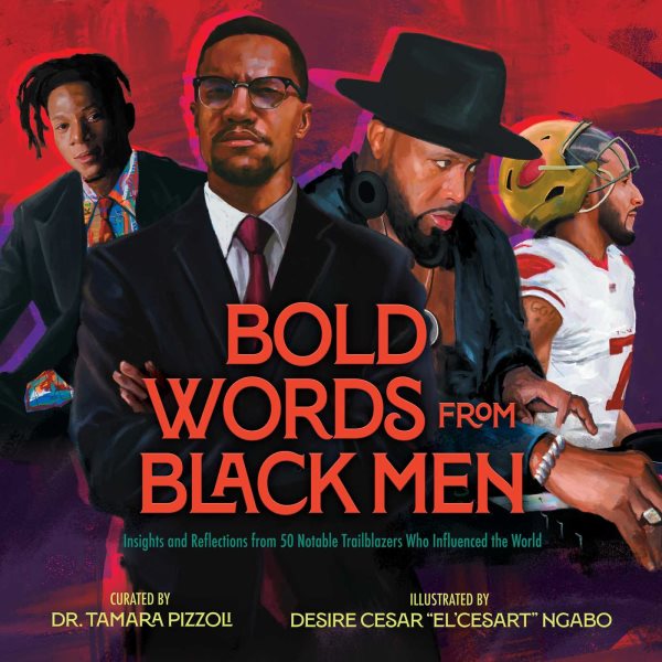 Cover art for Bold words from Black men : insights and reflections from 50 notable trailblazers who influenced the world / curated by Dr. Tamara Pizzoli   illustrated by Desire Cesar  El'cesart  Ngabo.