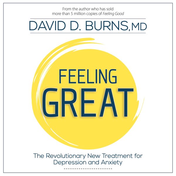 Cover art for Feeling Great : The Revolutionary New Treatment for Depression and Anxiety [electronic resource] / David D. Burns.