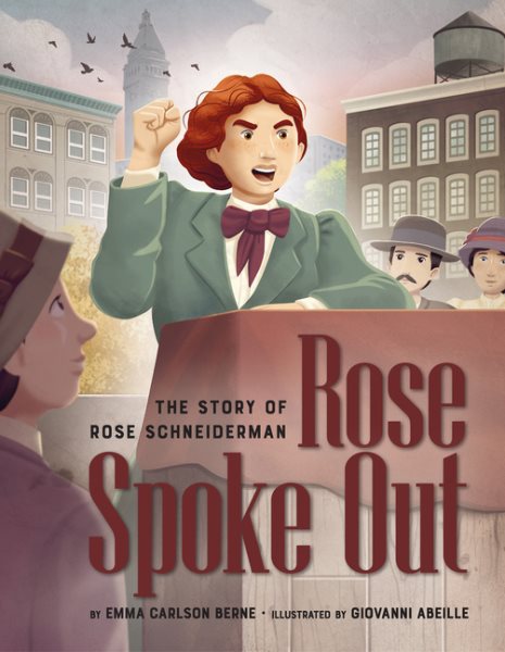 Cover art for Rose spoke out : the story of Rose Schneiderman / by Emma Carlson Berne   illustrated by Giovanni Abeille.