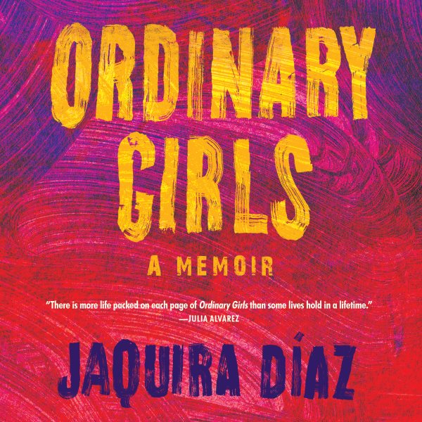 Cover art for Ordinary girls [electronic resource] : a memoir / Jaquira Díaz.