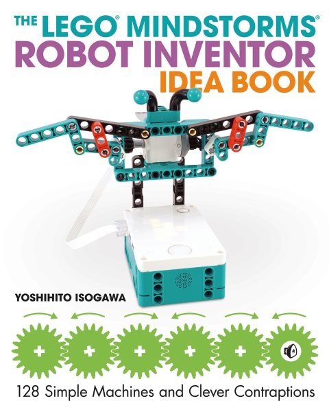 Cover art for The LEGO Mindstorms robot inventor idea book : 128 simple machines and clever contraptions / Yoshihito Isogawa.