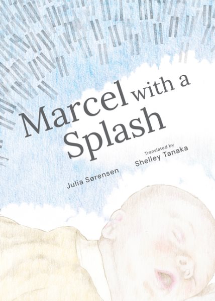 Cover art for Marcel with a splash / written and illustrated by Julia Sørensen   translated by Shelley Tanaka.
