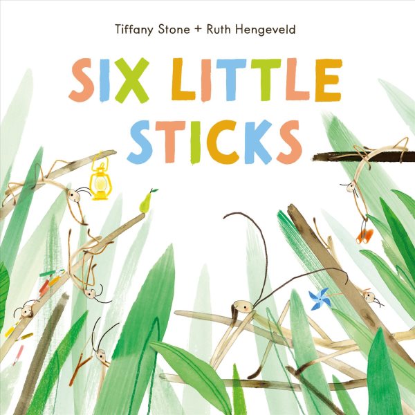 Cover art for Six little sticks / Tiffany Stone + Ruth Hengeveld.