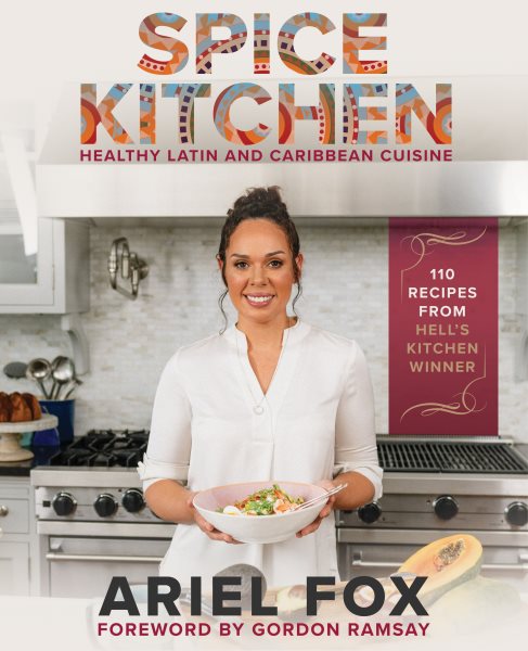 Cover art for Spice kitchen : healthy Latin and Caribbean cuisine / Chef Ariel Fox   foreword by Gordon Ramsay.