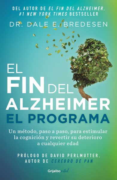 Cover art for El fin del Alzheimer el programa : el primer protocolo para estimular la cognición y revertir el deterioro a cualquier edad / Doctor Dale E. Bredesen   traducción: Laura Paz.