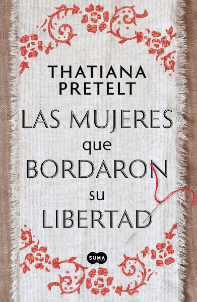 Cover art for Las mujeres que bordaron su libertad / Thatiana Pretelt.