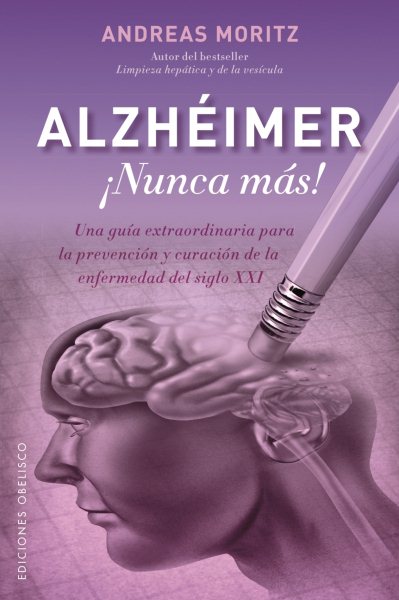 Cover art for Alzhéimer ¡nunca más! : una guía extraordinaria para la prevención y curación de la enfermedad del siglo xxi / Andreas Moritz.