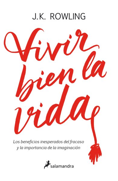 Cover art for Vivir bien la vida : los beneficios inesperados del fracaso y la importancia de la imaginación / J.K. Rowling.
