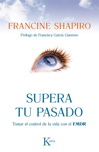 Cover art for Supera tu pasado : tomar el control de tu vida con técnicas de autoayuda de la terapia EMDR Francine Shapiro   prólogo de Francisca García Guerrero   traducción del inglés al castellano de Miriam Ramos Morrison