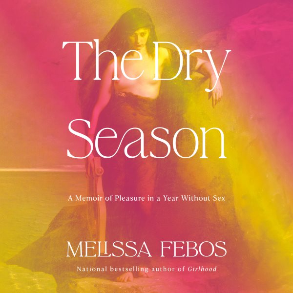 Cover art for The dry season [electronic resource] : a memoir / by Melissa Febos.