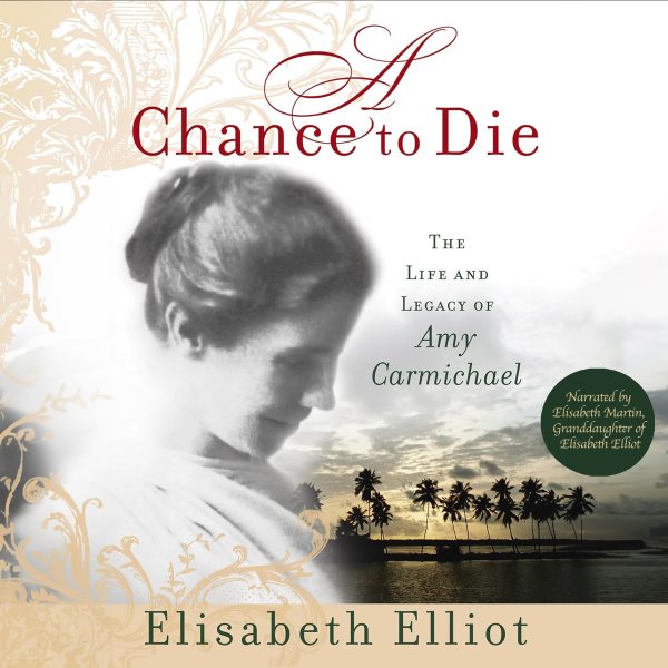 Cover art for A Chance to Die : The Life and Legacy of Amy Carmichael [electronic resource] / Elisabeth Elliot.