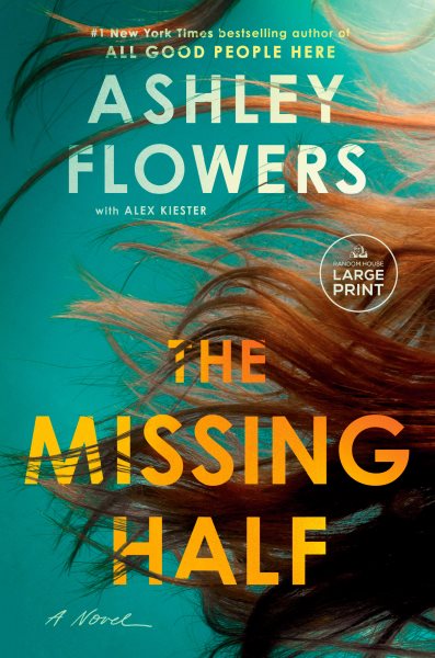 Cover art for The missing half [LARGE PRINT] : a novel / Ashley Flowers with Alex Kiester.