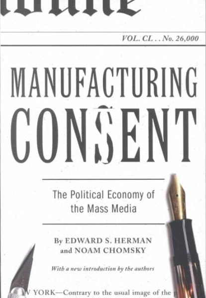 Cover art for Manufacturing consent : the political economy of the mass media / Edward S. Herman and Noam Chomsky   with a new introduction by the authors.