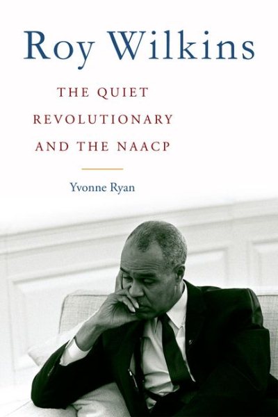 Cover art for Roy Wilkins : the quiet revolutionary and the NAACP / Yvonne Ryan.