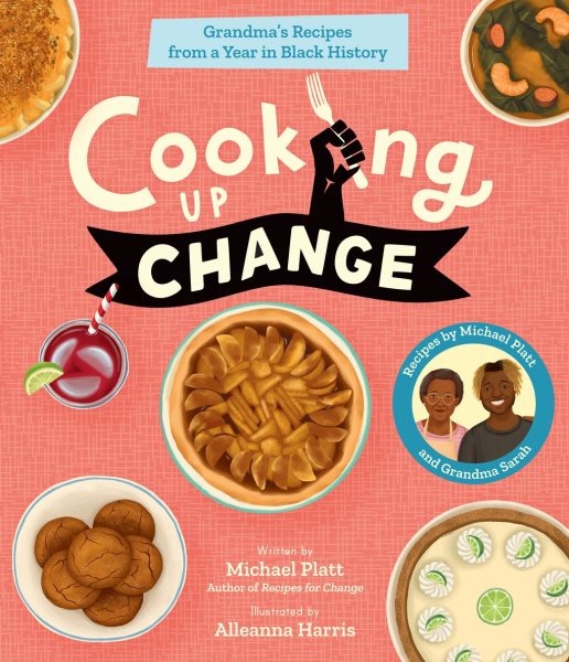 Cover art for Cooking up change / written by Michael Platt   illustrated by Alleanna Harris   recipes by Michael Platt and Grandma Sarah.