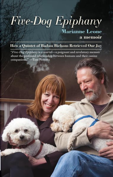 Cover art for Five-dog epiphany : how a quintet of badass bichons retrieved our joy / Marianne Leone.