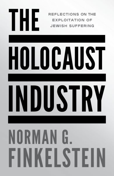 Cover art for The Holocaust industry : reflections on the exploitation of Jewish suffering / Norman G. Finkelstein.