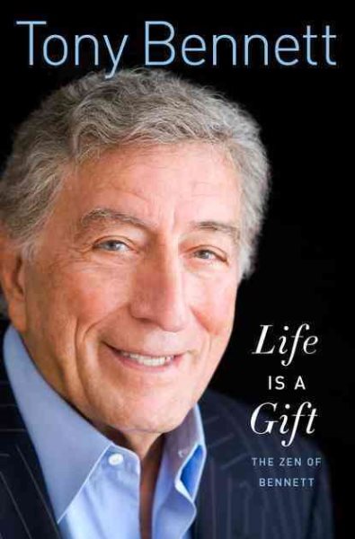 Cover art for Life is a gift : the zen of Bennett / Tony Bennett   foreword by Mitch Albom.