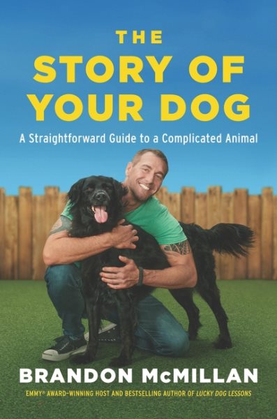 Cover art for The story of your dog : a straightforward guide to a complicated animal : learn the surprising connections between your unique dog's breed