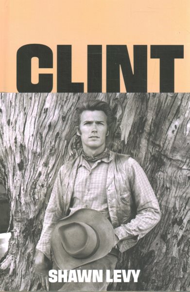 Cover art for Clint : the man and the movies / Shawn Levy.